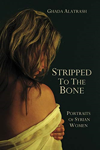 Stripped to the Bone:  - Portraits of Syrian Women
