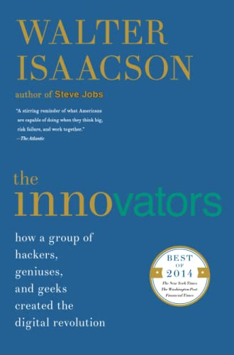 The Innovators: How a Group of Hackers, Geniuses, and Geeks Created the Digital Revolution