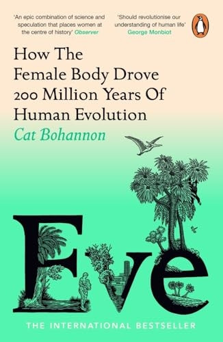 Eve: How The Female Body Drove 200 Million Years of Human Evolution