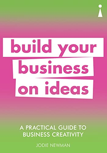 A Practical Guide to Business Creativity: Build your business on ideas (Practical Guide Series)