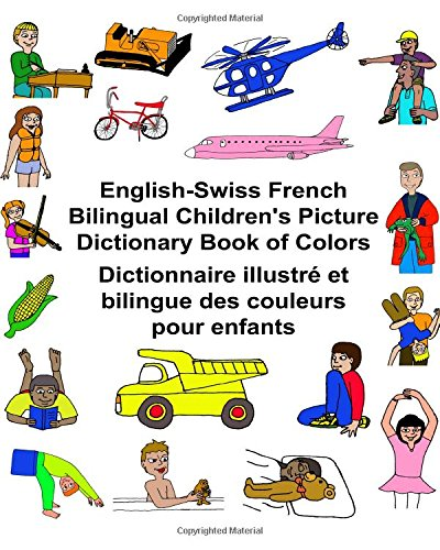 English - Swiss French  - Bilingual Children's Picture -  Dictionary Book of Colors  - Dictionnaire Illustre Et  - Bilingue Des Couleurs Pour  - Enfants