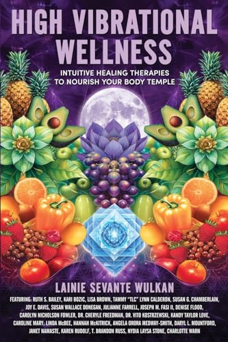 High Vibrational Wellness: Intuitive Healing Therapies to Nourish Your Body Temple