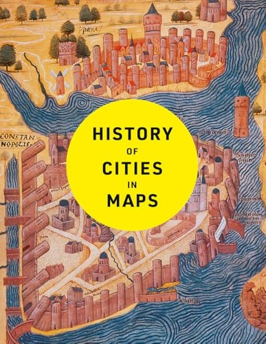 History of Cities in Maps: The Ultimate Visual Exploration of Human Civilisation Through 70 Captivating Historical Maps