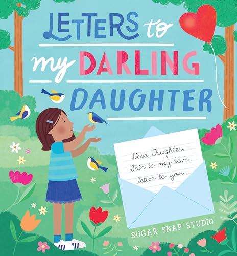 Letters to My Darling  Daughter: Dear daughter,  this is my love letter to  you...