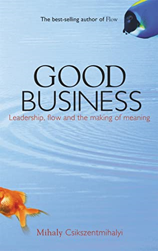 Good Business: Leadership, Flow and the Making of Meaning