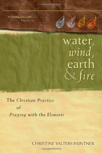 Water, Wind, Earth, and Fire The Christian Practice of Praying with the Elements