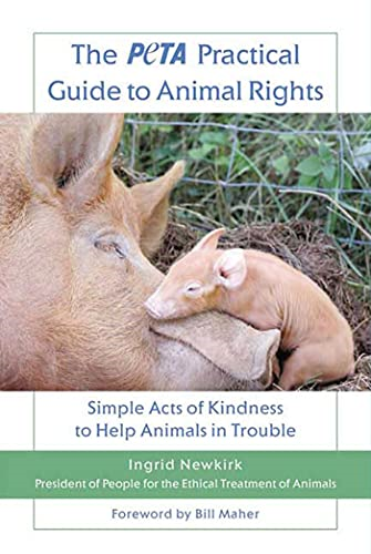 The Peta Practical Guide to Animal Rights: Simple Acts of Kindness to Help Animals in Trouble