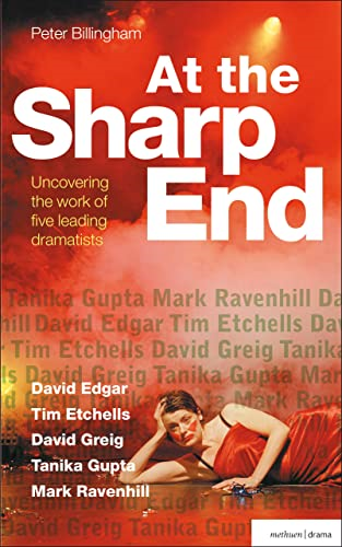 At the Sharp End (Plays & Playwrights): Uncovering the Work of Five Leading Dramatists: Edgar, Etchells, Greig, Gupta and Ravenhill (Plays and Playwrights)