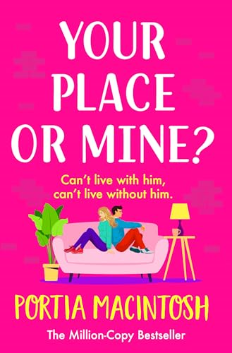 Your Place or Mine?: The BRAND NEW laugh-out-loud enemies-to-lovers romantic comedy from Portia MacIntosh for 2023