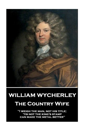 William Wycherley - The Country Wife: