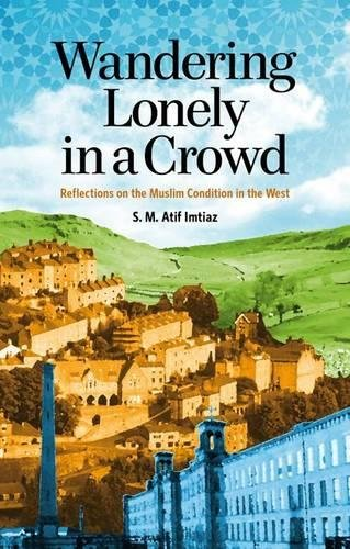 Wandering Lonely in a Crowd: Reflections on the Muslim Condition in the West