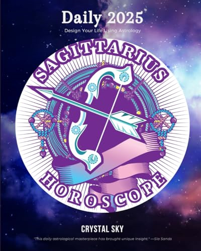 Sagittarius Daily Horoscope 2025: Design Your Life Using Astrology (Daily Horoscopes 2025)