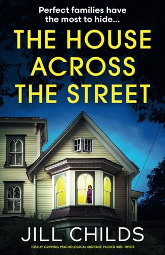 The House Across the Street: Totally gripping psychological suspense packed with twists
