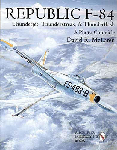 REPUBLIC F84: A Photo Chronicle (Schiffer Military/Aviation History)