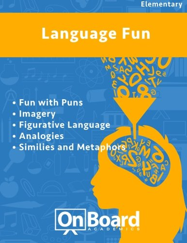 Language Fun: Fun with Puns, Imagery, Figurative Language, Analogies, Similes and Metaphors