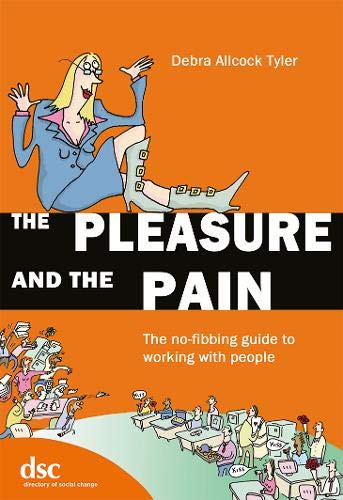 The Pleasure and the Pain: The No-fibbing Guide to Working with People