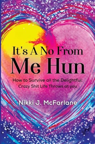 It's a no from me hun: How to survive all the delightful, crazy s*it life throws at you