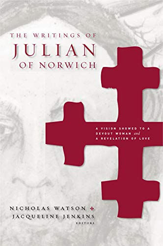 The Writings of Julian of Norwich: A Vision Showed to a Devout Woman and a Revelation of Love (Brepols Medieval Women Studies)
