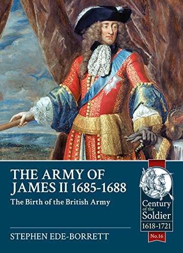 The Army of James II, 1685-1688: The Birth of the British Army (Century of the Soldier)