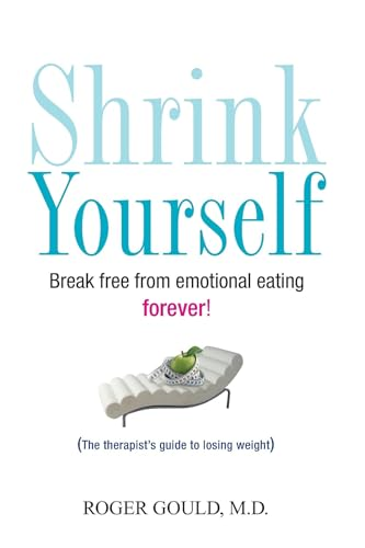 Shrink Yourself: Break Free from Emotional Eating Forever