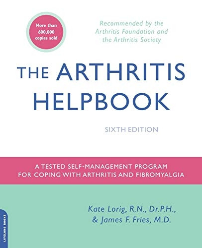 The Arthritis Helpbook: A Tested Self-management Program for Coping with Arthritis and Fibromyalgia