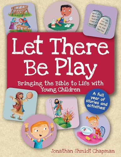 Let There Be Play: Bringing Bible to Life with Young Children: Bringing Bible to Life with Young Children