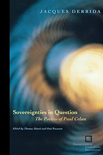 Sovereignties in Question: The Poetics of Paul Celan (Perspectives in Continental Philosophy S.): The Poetics of Pual Celan (Perspectives in Continental Philosophy)