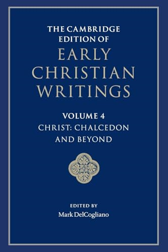 The Cambridge Edition of  Early Christian Writings:  Volume 4, Christ: Chalcedon  and Beyond (Cambridge  Edition of Early Christian  Writings The)
