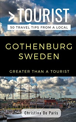 Greater Than a Tourist- Gothenburg Sweden: 50 Travel Tips from a Local (Greater Than a Tourist)