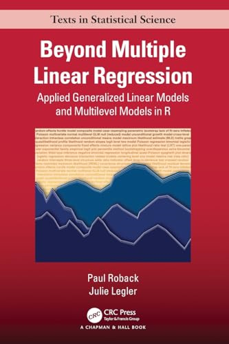 Beyond Multiple Linear Regression: Applied Generalized Linear Models And Multilevel Models in R (Chapman & Hall/CRC Texts in Statistical Science)