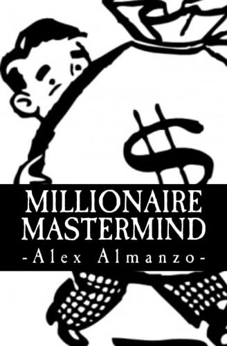 Millionaire Mastermind: The Success Philosophy of a $100 Million Dollar Man