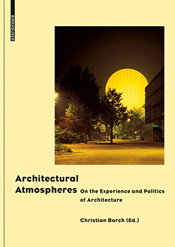 Architectural Atmospheres: On the Experience and Politics of Architecture. with Texts by Gernot Bohme, Christian...