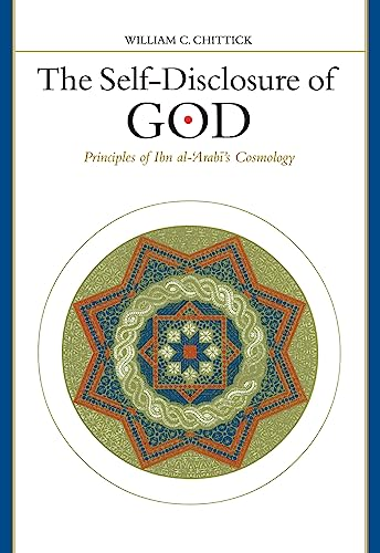 The Self-disclosure of God: Principles of Ibn al-'Arabi's Cosmology (SUNY Series in Islam)