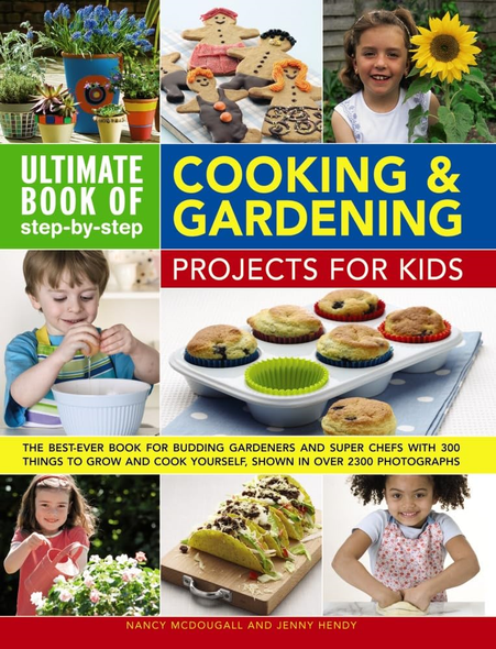 Ultimate Book of Step-by-Step Cooking & Gardening Projects for Kids