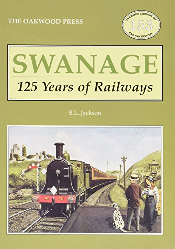 Swanage 125 Years of Railways (Oakwood Library of Railway History)