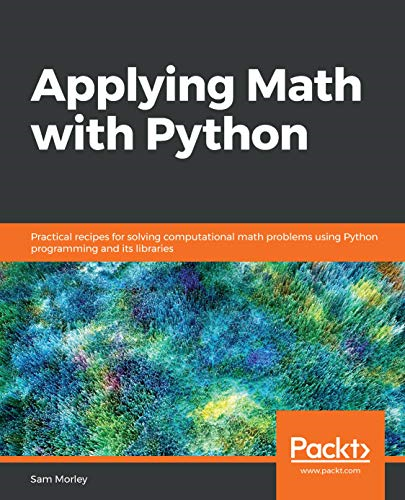 Applying Math with Python:  - Practical recipes for  - solving computational math  - problems using Python  - programming and its  - libraries