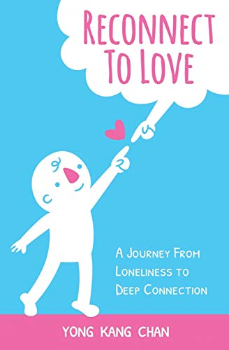 Reconnect to Love: A  - Journey From Loneliness to  - Deep Connection (Spiritual  - Love)