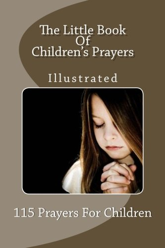 The Little Book of Children's Prayers (Illustrated): 115 Prayers for Children