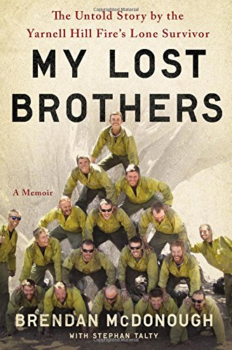 My Lost Brothers: The Untold Story of the Yarnell Hill Fire's Lone Survivor