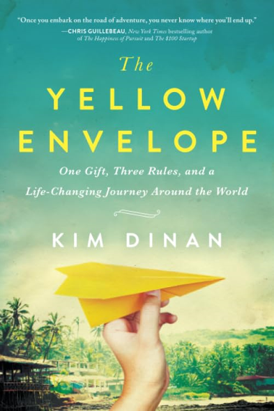 The Yellow Envelope: One Gift, Three Rules, and a Life-Changing Journey around the World