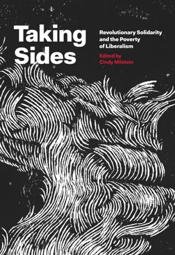 Taking Sides: Revolutionary Solidarity and the Poverty of Liberalism