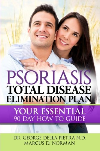 Psoriasis Total Disease Elimination Plan: It Starts with Food Your Essential Natural 90 Day How to Guide Book! (Psoriasis Free for Life, Cure and Diet Cookbook)