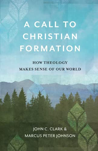 A Call to Christian Formation - How Theology Makes Sense of Our World