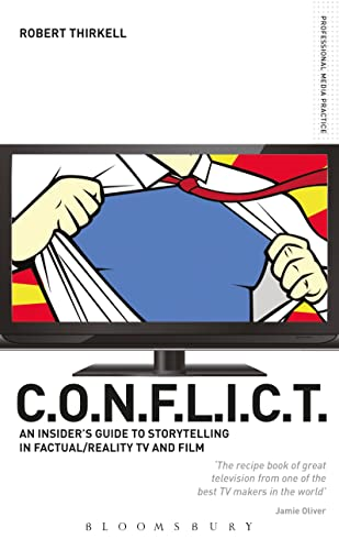 CONFLICT - the Insiders' Guide to Storytelling in Factual/reality TV & Film: The C.O.N.F.L.I.C.T Toolkit for TV and Film Producers