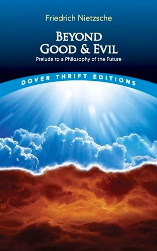 Beyond Good and Evil: Prelude to a Philosophy of the Future (Dover Thrift)