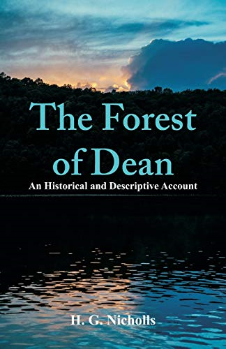 The Forest of Dean: An  - Historical and Descriptive  - Account