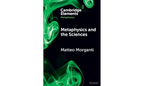 Metaphysics and the  Sciences (Elements in  Metaphysics)