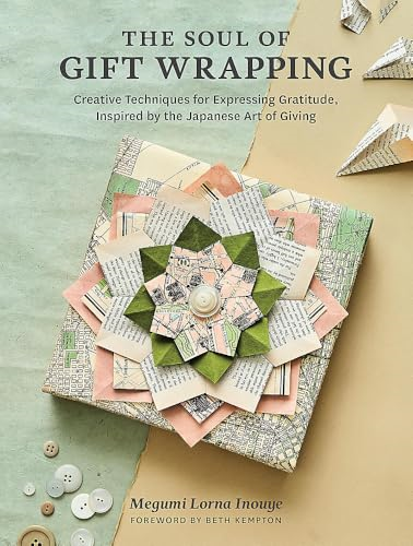 The Soul of Gift Wrapping: Creative Techniques for Expressing Gratitude, Inspired by the Japanese Art of Giving