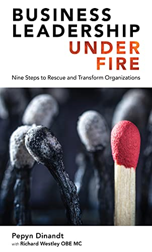 Business Leadership Under  - Fire: Nine Steps to Rescue -  and Transform Organizations