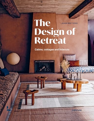 The Design of Retreat: Cabins, Cottages and Hideouts